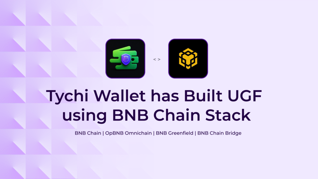 Tychi Wallet integrates Universal Gas Framework (UGF) with BNB Chain Stack including opBNB, Greenfield, and BNB Bridge.”